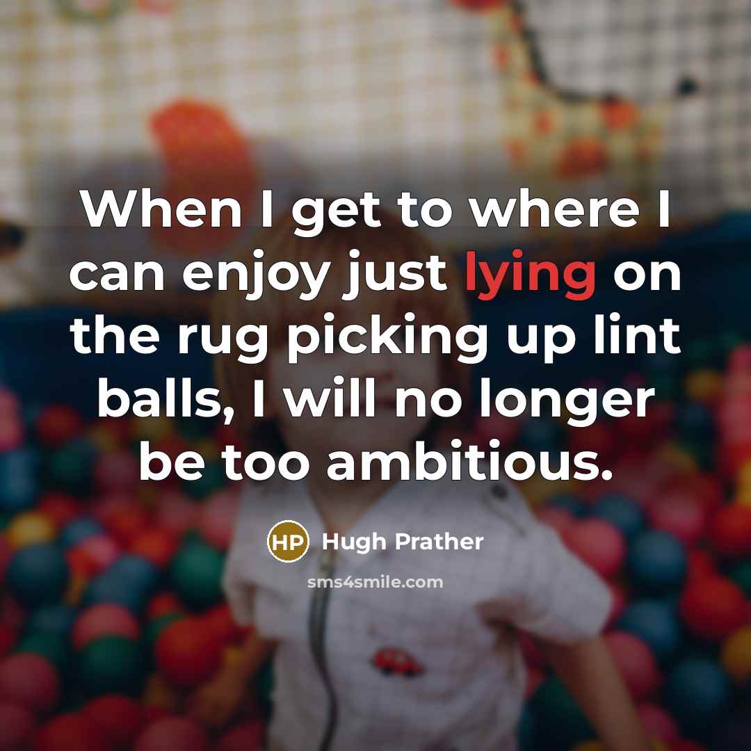 “When I get to where I can enjoy just lying…” quote by Hugh Prather