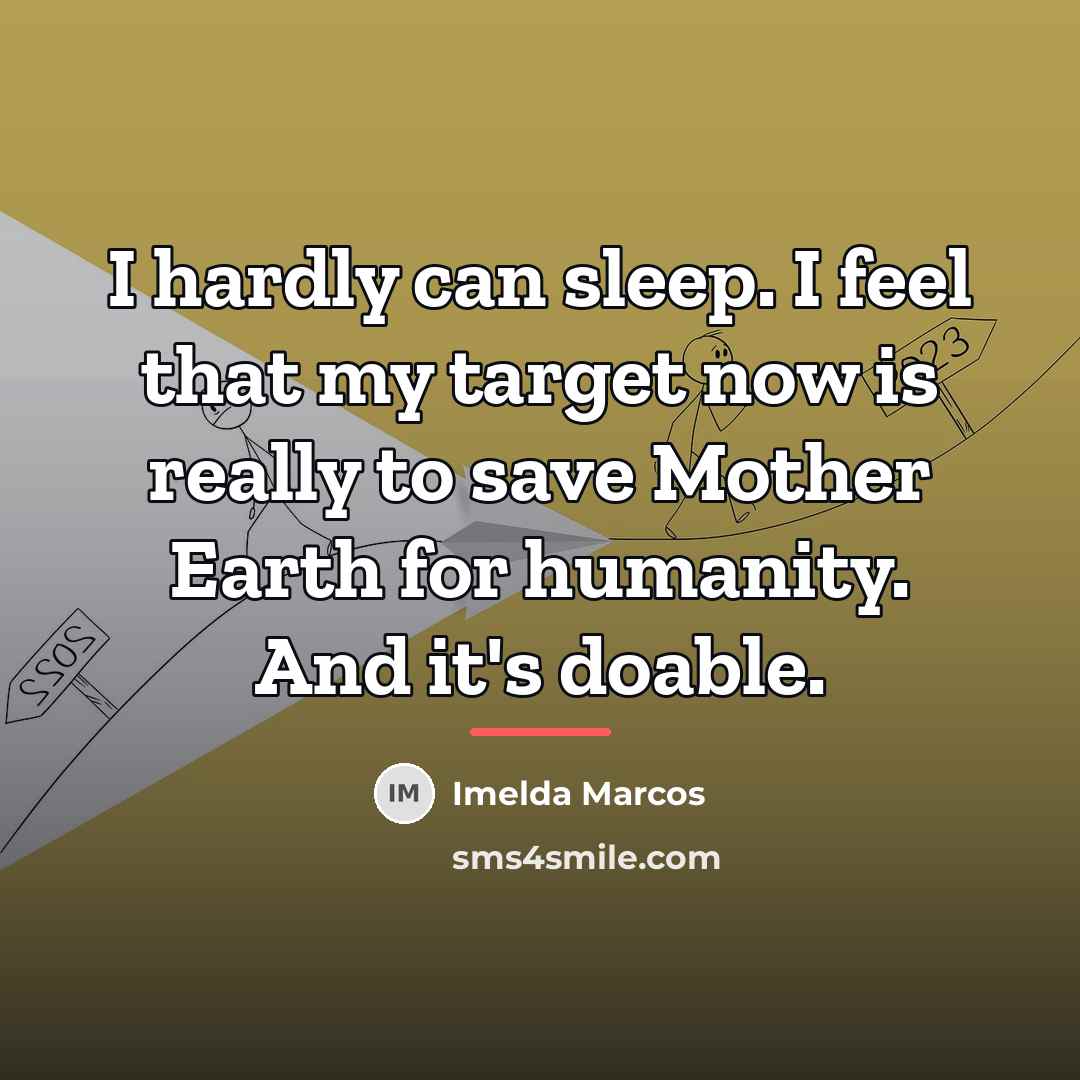 “I hardly can sleep. I feel that my target now…” quote by Imelda Marcos