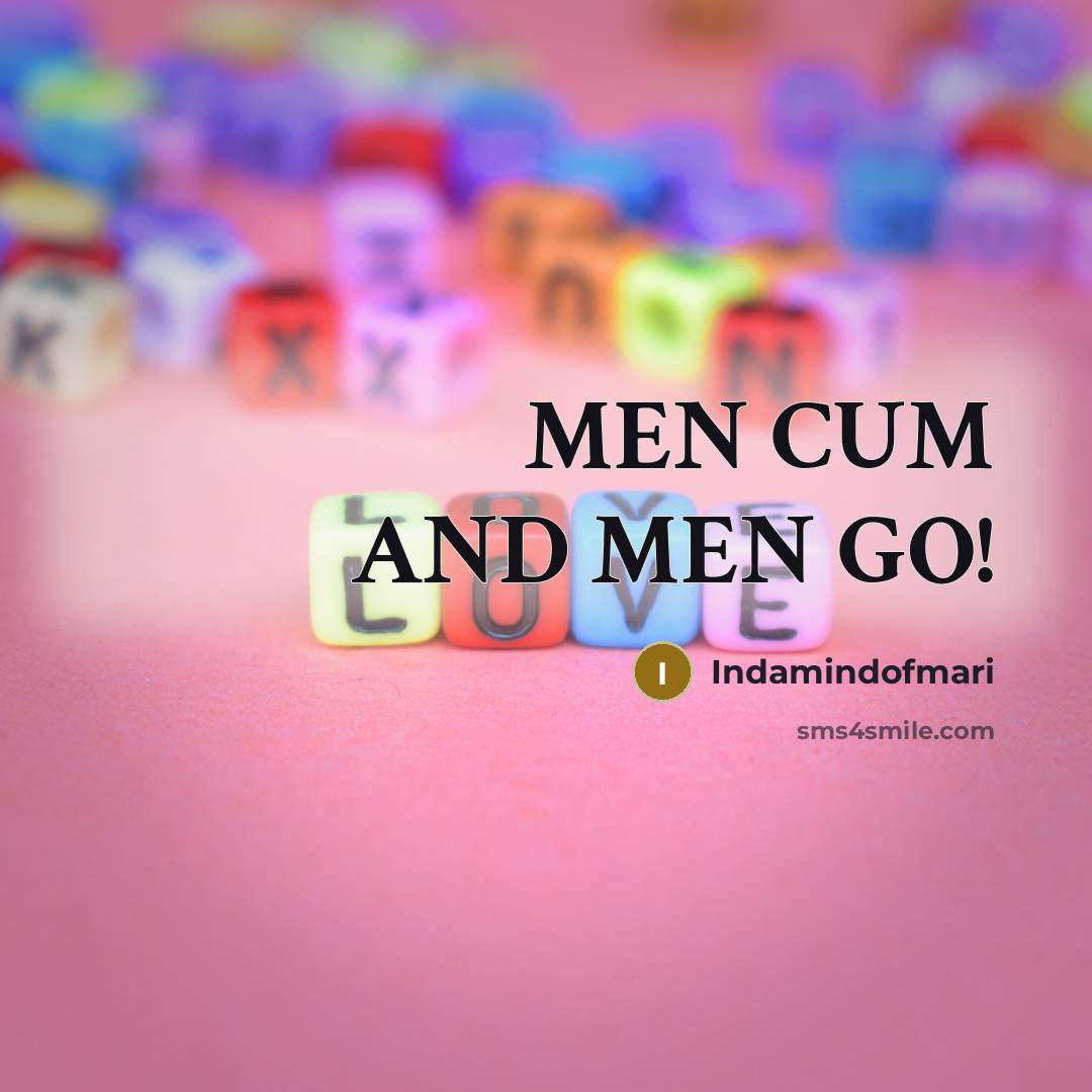 “MEN CUM AND MEN GO!…” quote by Indamindofmari