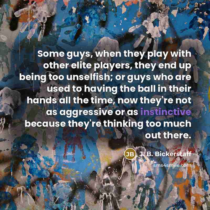 “Some guys, when they play with other elite players, they…” quote by J. B. Bickerstaff