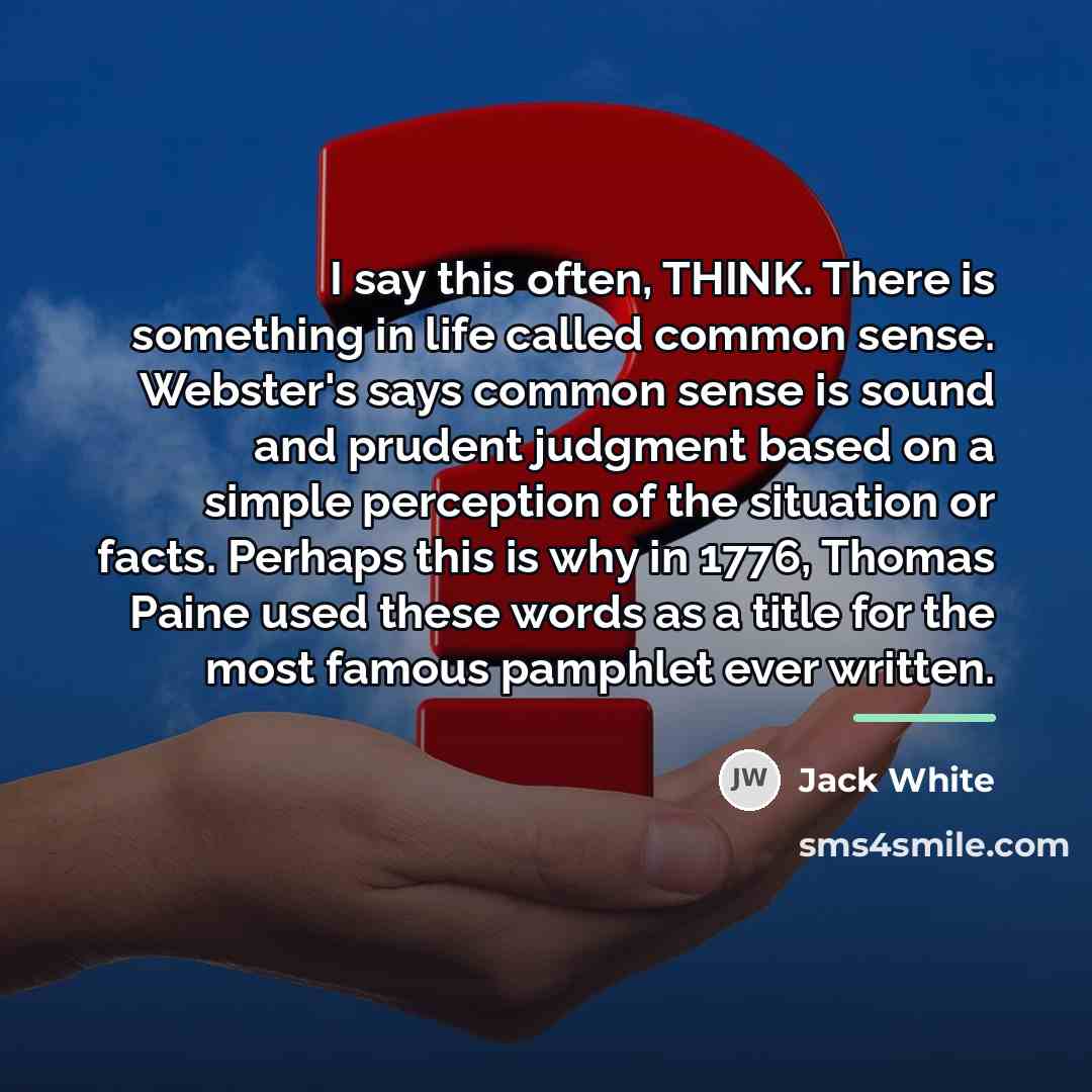 “I say this often, THINK. There is something in life…” quote by Jack White