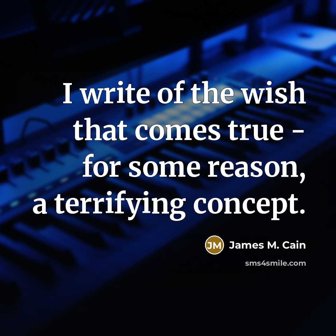 “I write of the wish that comes true - for…” quote by James M. Cain