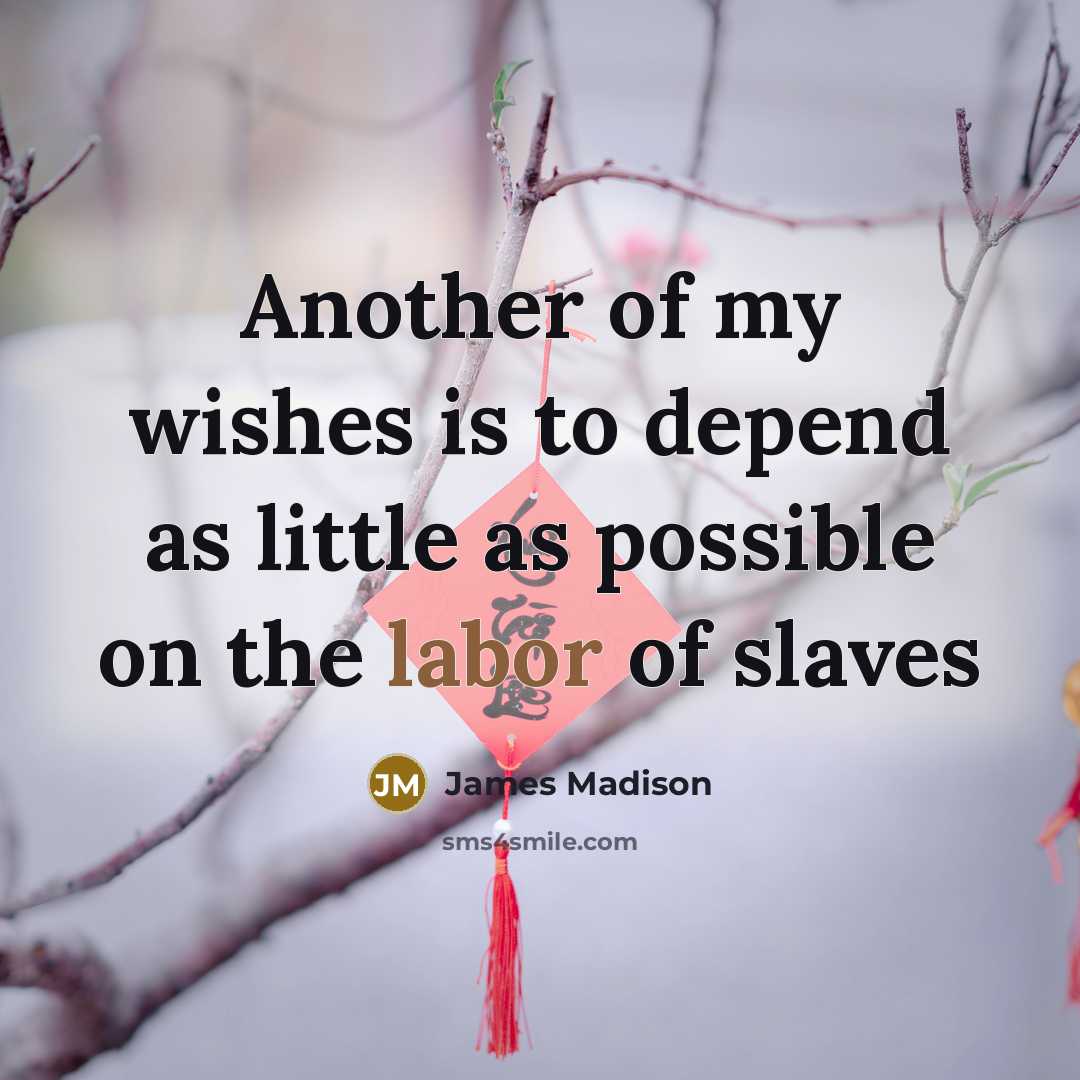 “Another of my wishes is to depend as little as…” quote by James Madison