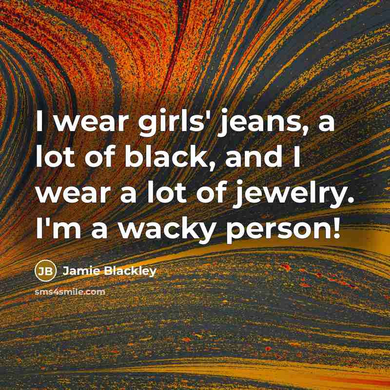“I wear girls' jeans, a lot of black, and I…” quote by Jamie Blackley