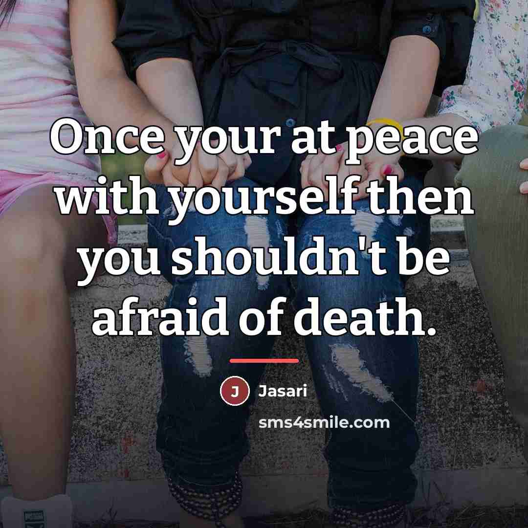 “Once your at peace with yourself then you shouldn't be…” quote by Jasari