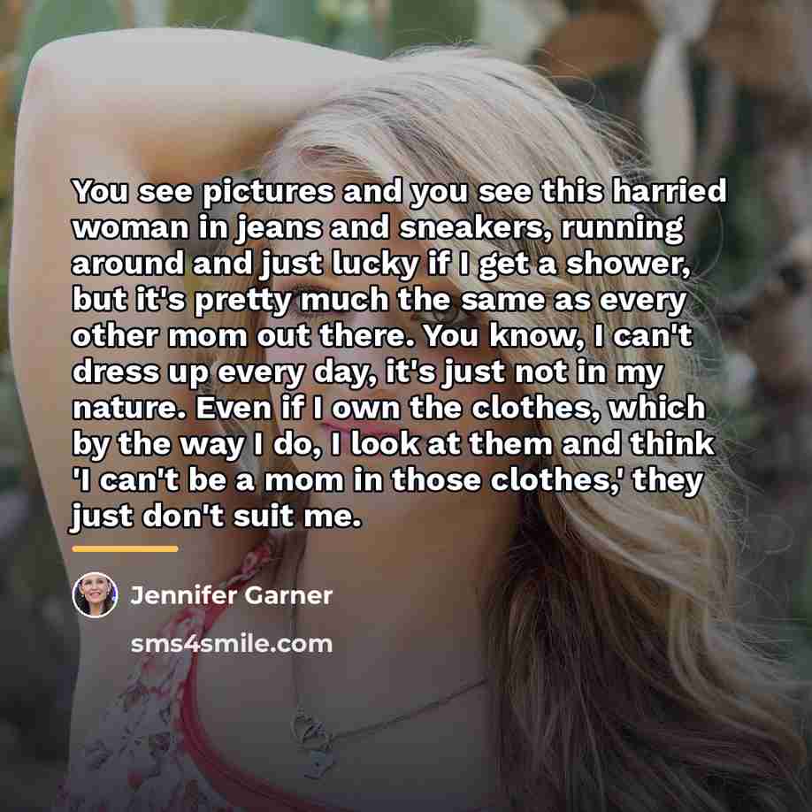 “You see pictures and you see this harried woman in…” quote by Jennifer Garner