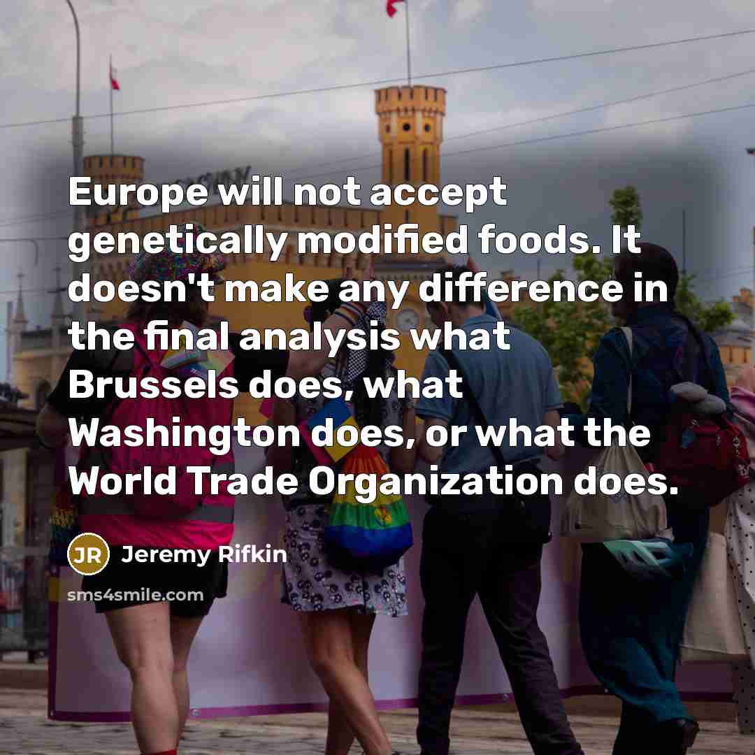 “Europe will not accept genetically modified foods. It doesn't make…” quote by Jeremy Rifkin