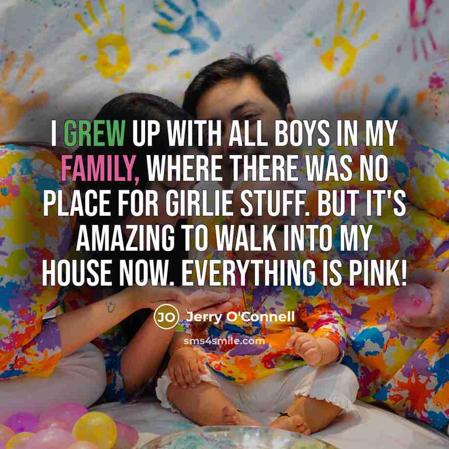 “I grew up with all boys in my family, where…” quote by Jerry O'Connell