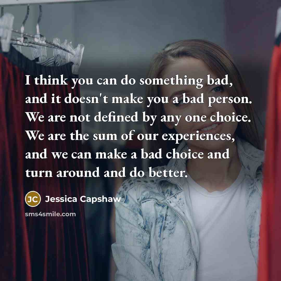 “I think you can do something bad, and it doesn't…” quote by Jessica Capshaw
