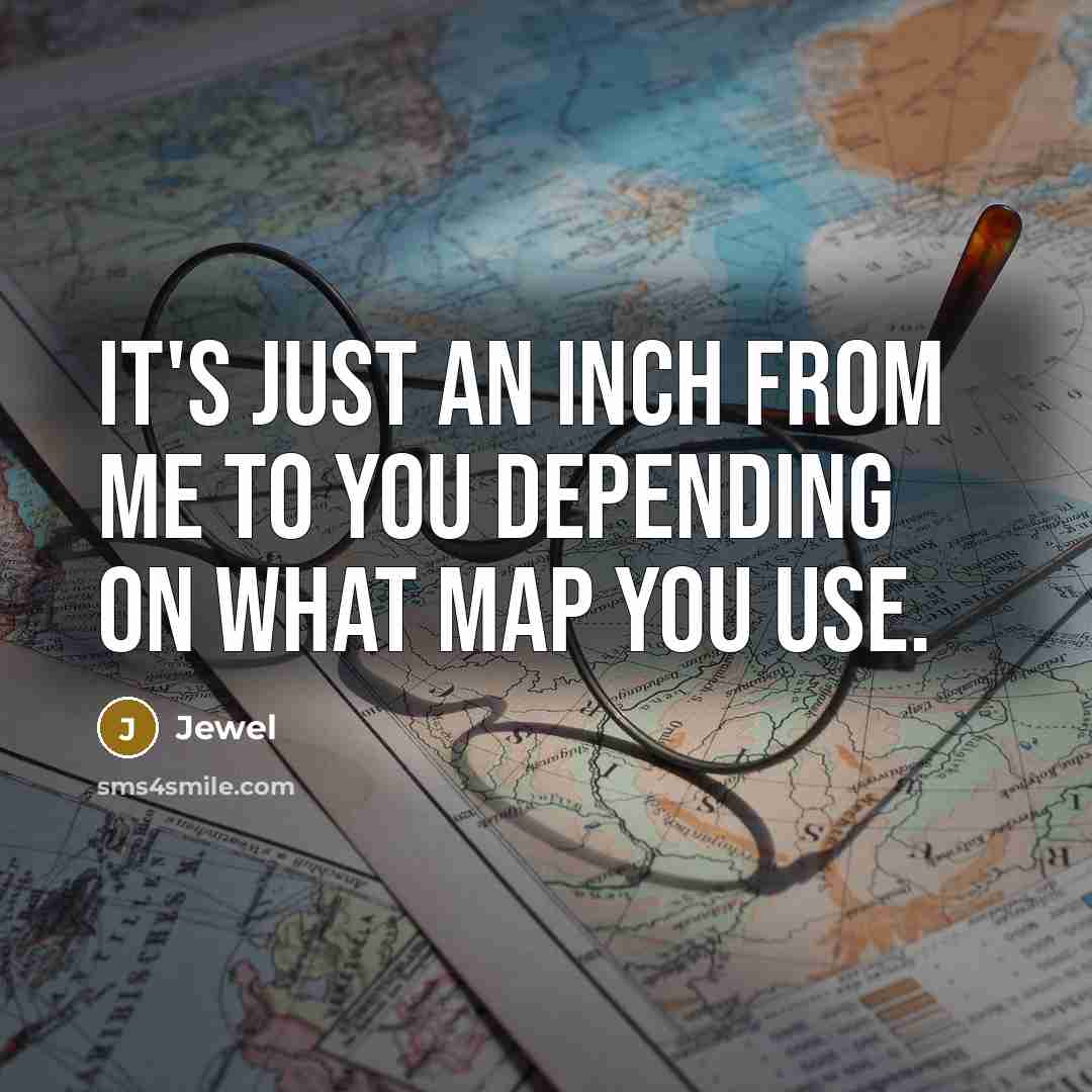 “It's just an inch from me to you depending on…” quote by Jewel