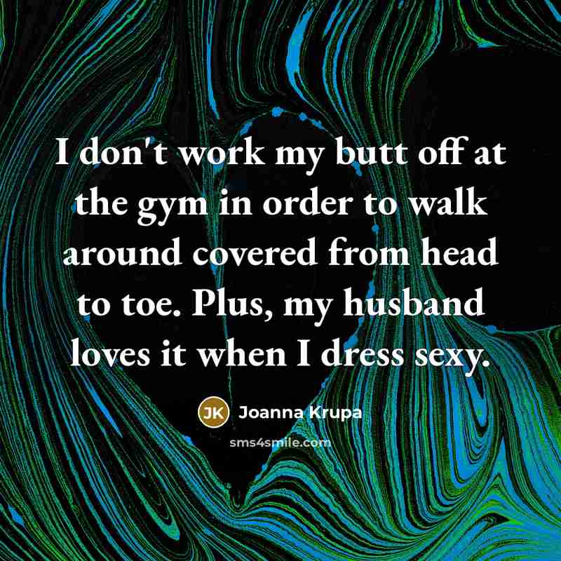 “I don't work my butt off at the gym in…” quote by Joanna Krupa
