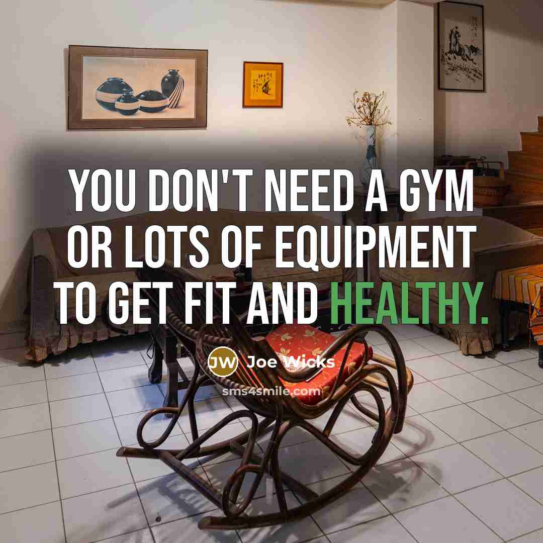 “You don't need a gym or lots of equipment to…” quote by Joe Wicks
