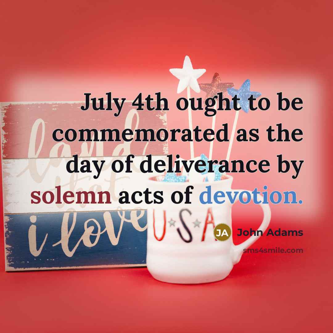 “July 4th ought to be commemorated as the day of…” quote by John Adams