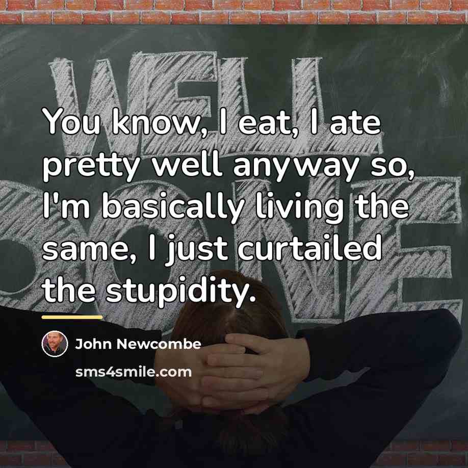 “You know, I eat, I ate pretty well anyway so,…” quote by John Newcombe