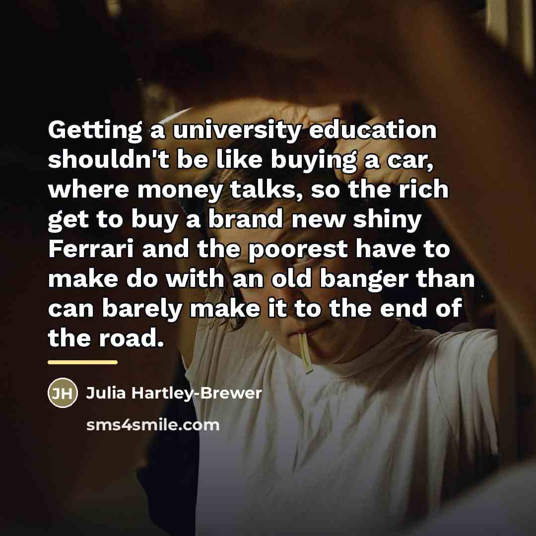 “Getting a university education shouldn't be like buying a car,…” quote by Julia Hartley-Brewer