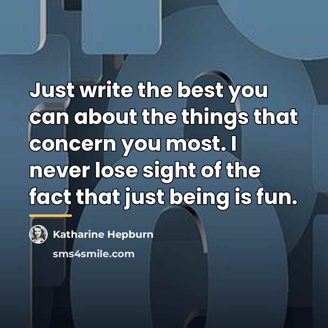 “Just write the best you can about the things that…” quote by Katharine Hepburn