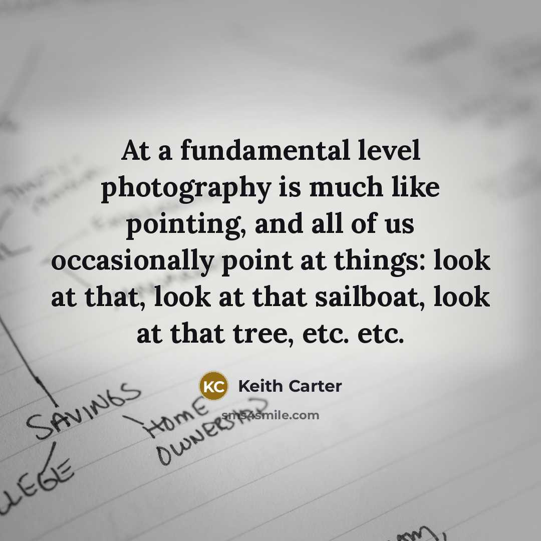 “At a fundamental level photography is much like pointing, and…” quote by Keith Carter