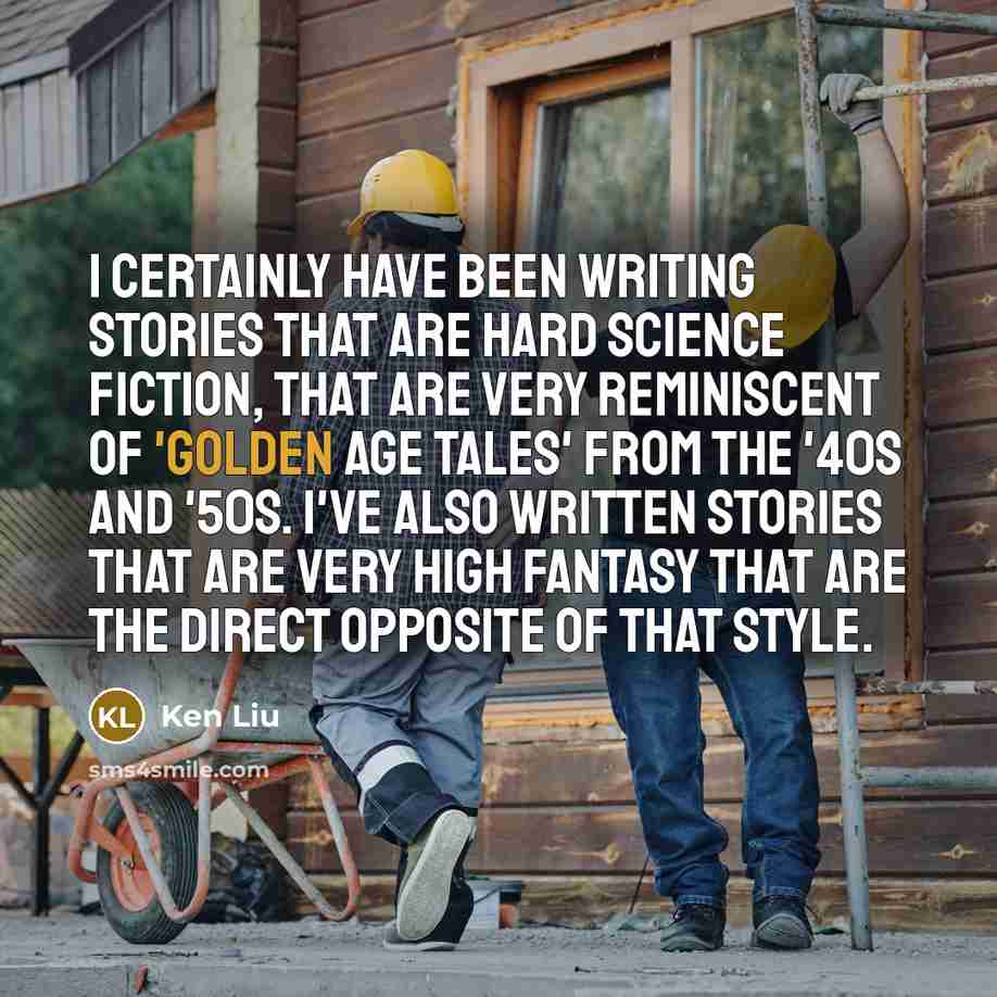 “I certainly have been writing stories that are hard science…” quote by Ken Liu