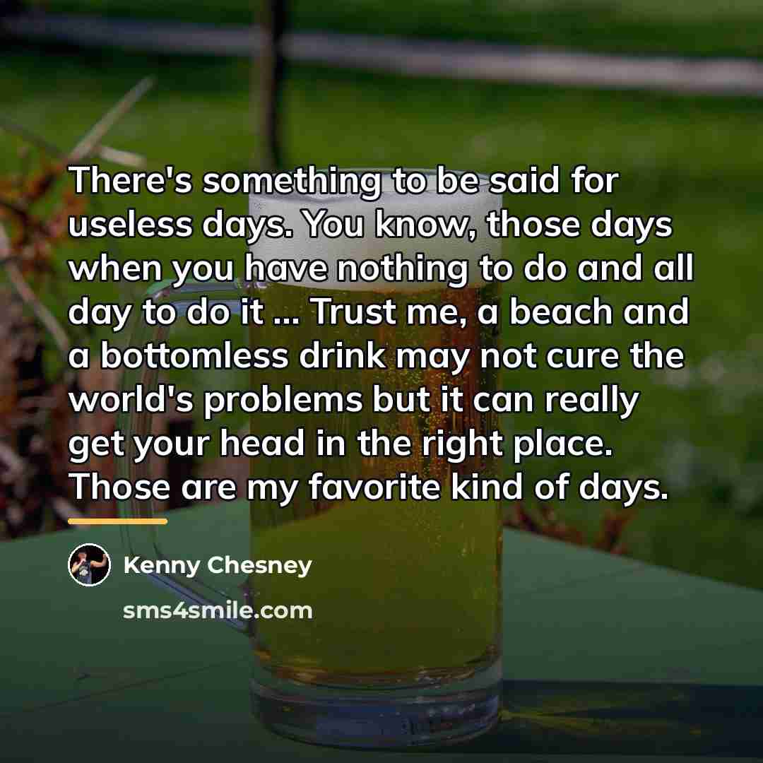 “There's something to be said for useless days. You know,…” quote by Kenny Chesney