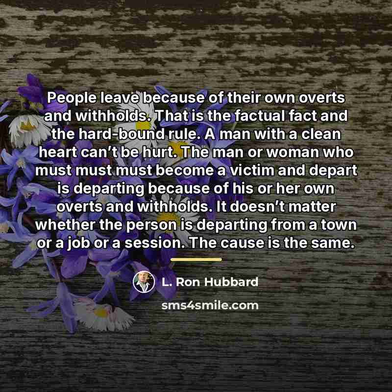 “People leave because of their own overts and withholds. That…” quote by L. Ron Hubbard