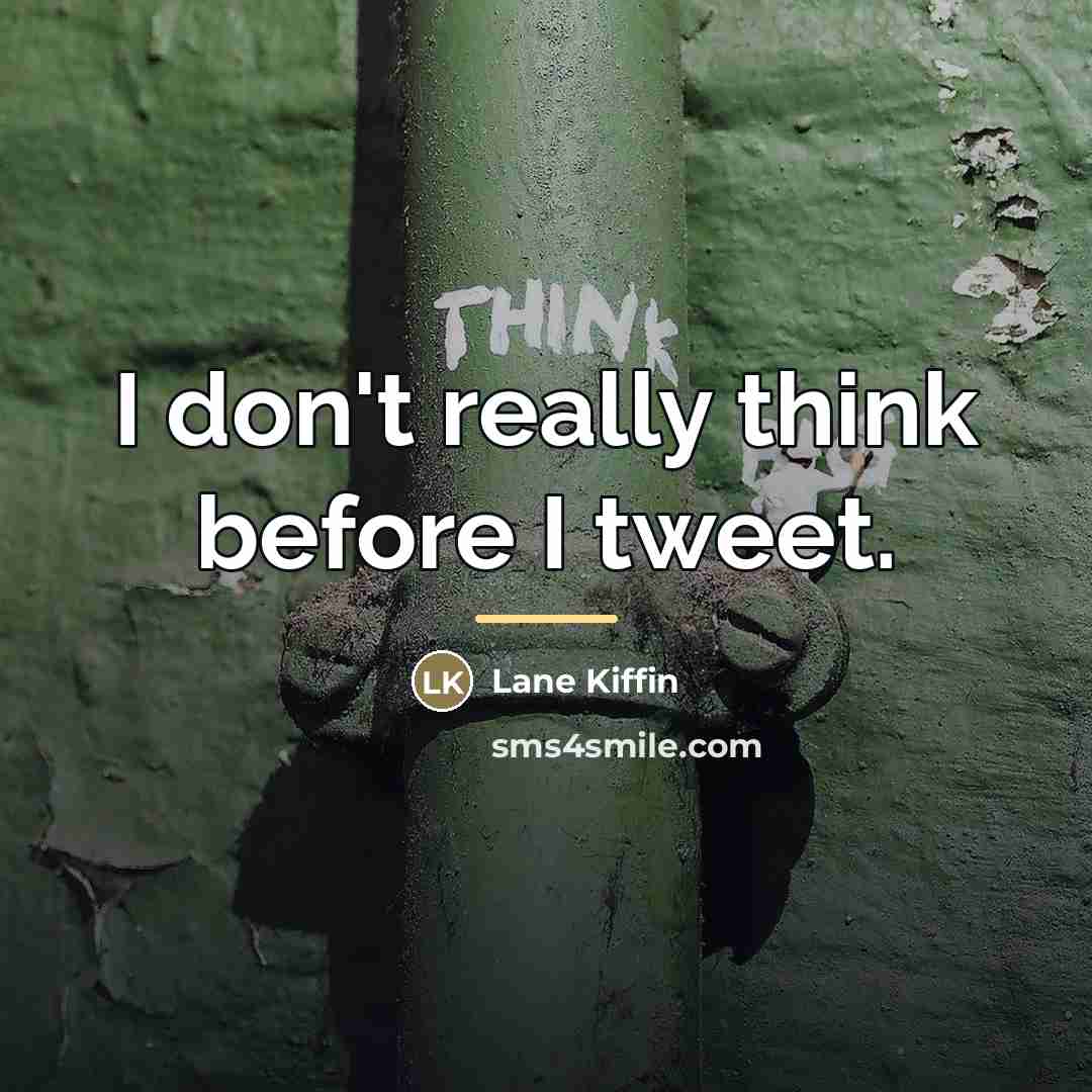 “I don't really think before I tweet.…” quote by Lane Kiffin