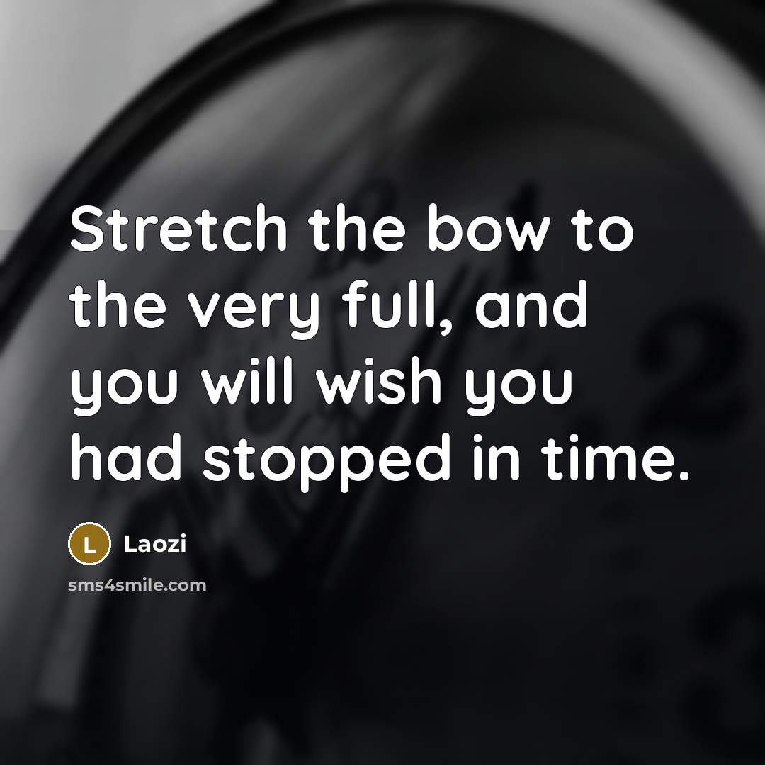 “Stretch the bow to the very full, and you will…” quote by Laozi