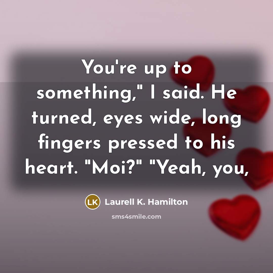 “You're up to something," I said. He turned, eyes wide,…” quote by Laurell K. Hamilton