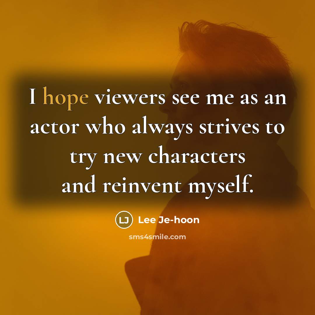 “I hope viewers see me as an actor who always…” quote by Lee Je-hoon
