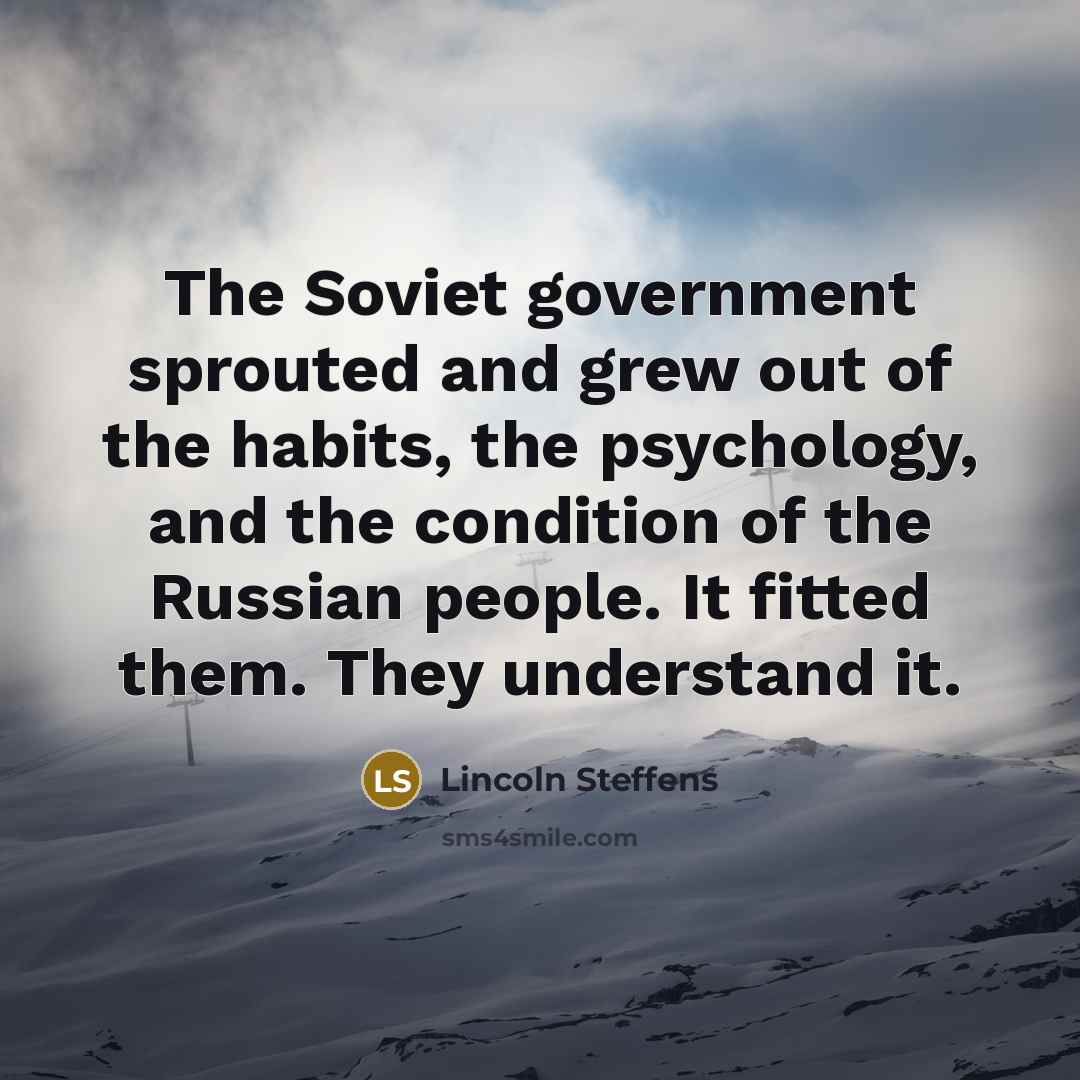 “The Soviet government sprouted and grew out of the habits,…” quote by Lincoln Steffens