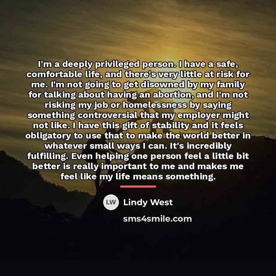 “I'm a deeply privileged person. I have a safe, comfortable…” quote by Lindy West