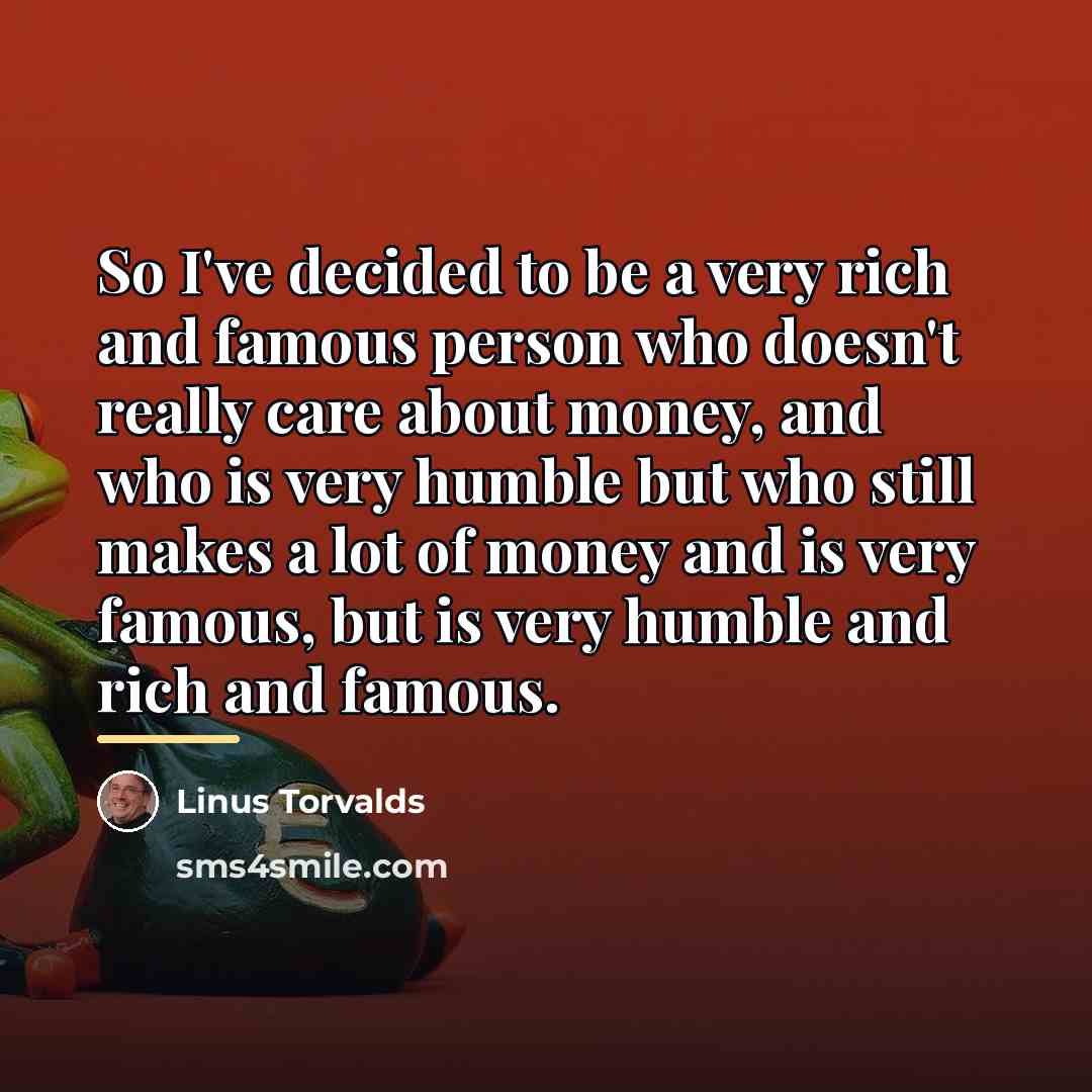 “So I've decided to be a very rich and famous…” quote by Linus Torvalds