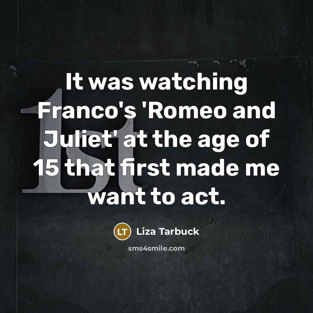 “It was watching Franco's 'Romeo and Juliet' at the age…” quote by Liza Tarbuck