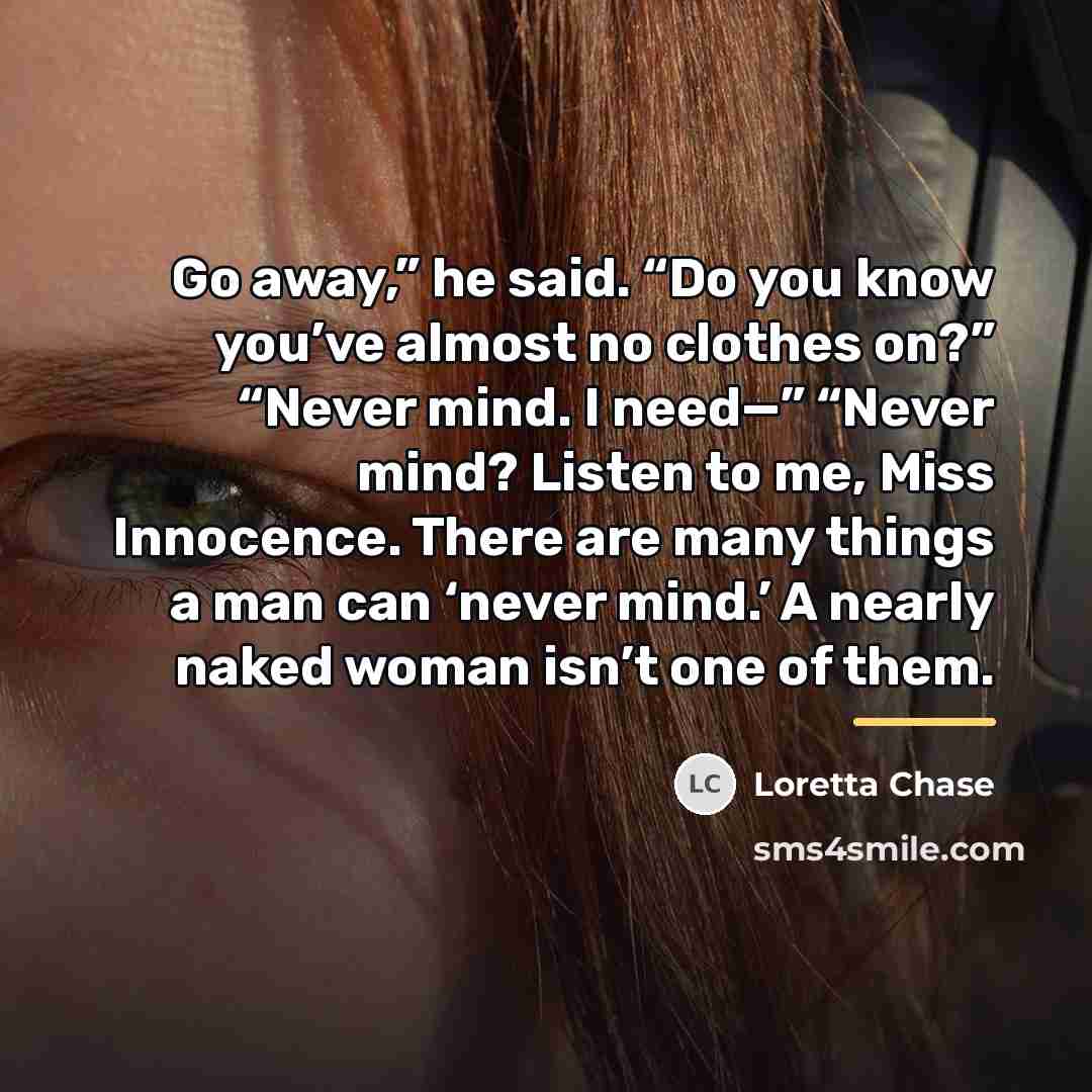 “Go away,” he said. “Do you know you’ve almost no…” quote by Loretta Chase