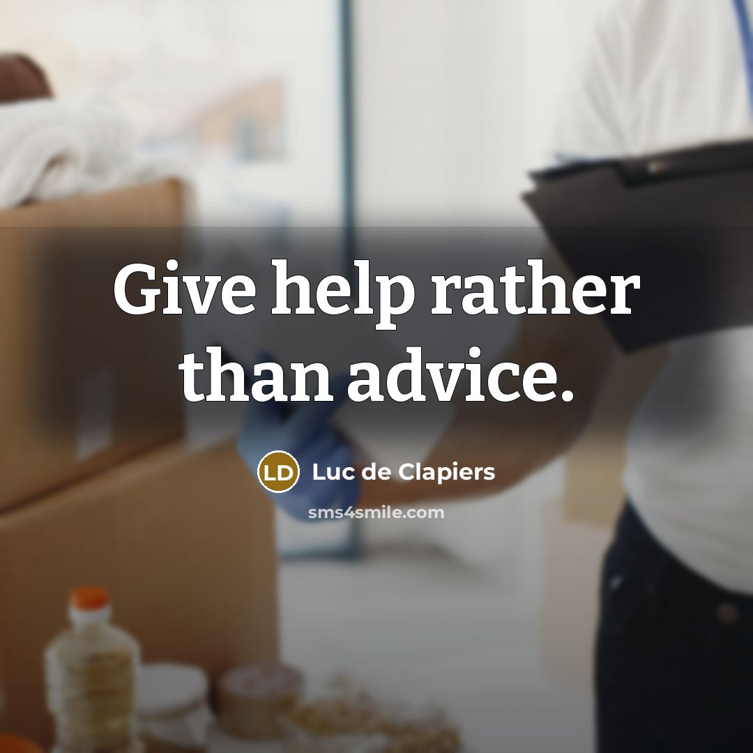 “Give help rather than advice.…” quote by Luc de Clapiers