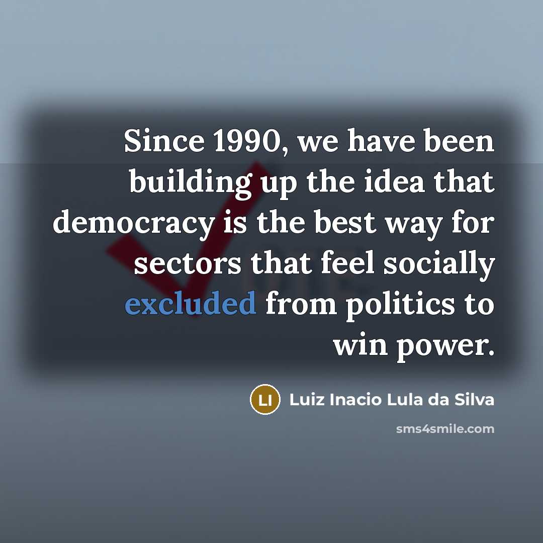 “Since 1990, we have been building up the idea that…” quote by Luiz Inacio Lula da Silva