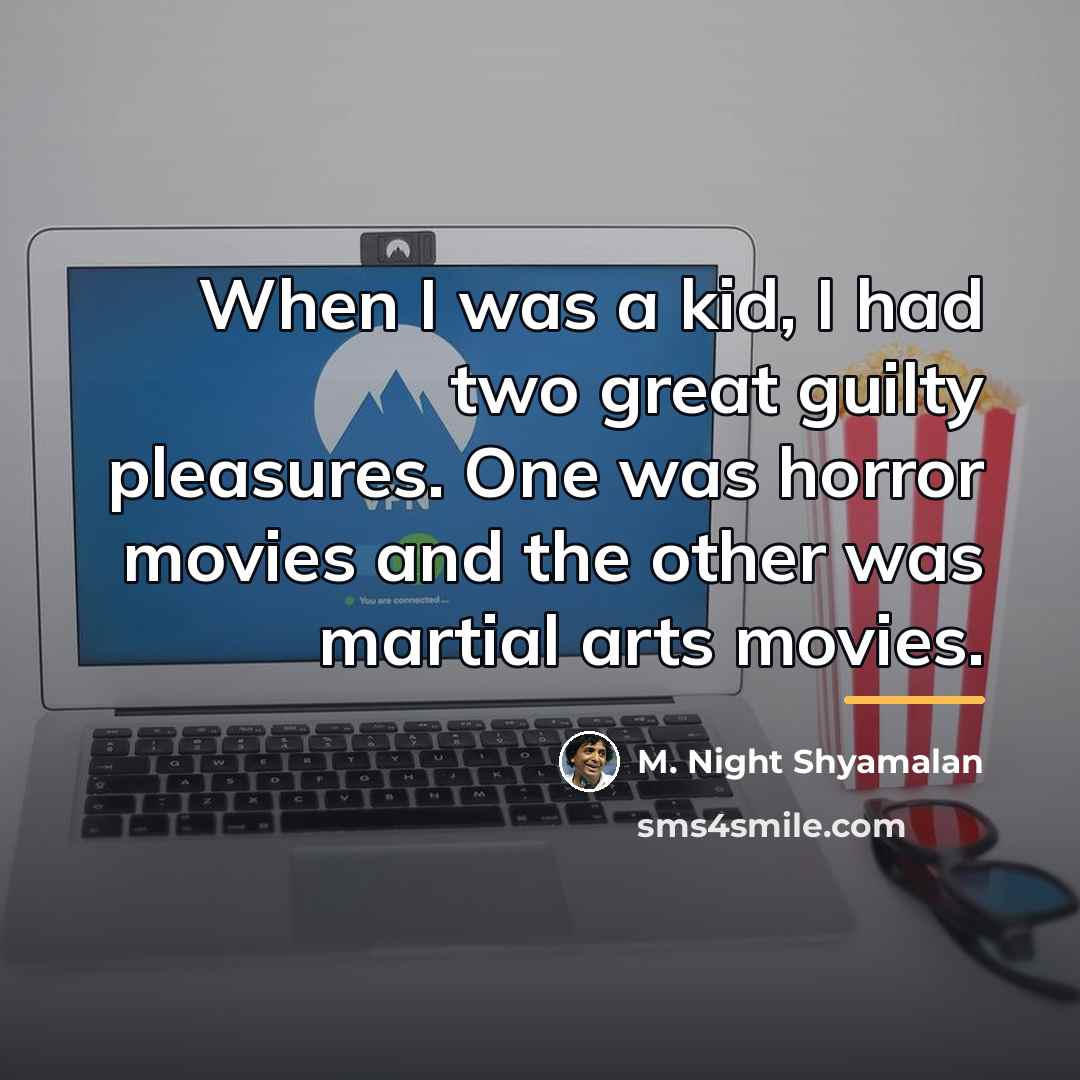 “When I was a kid, I had two great guilty…” quote by M. Night Shyamalan