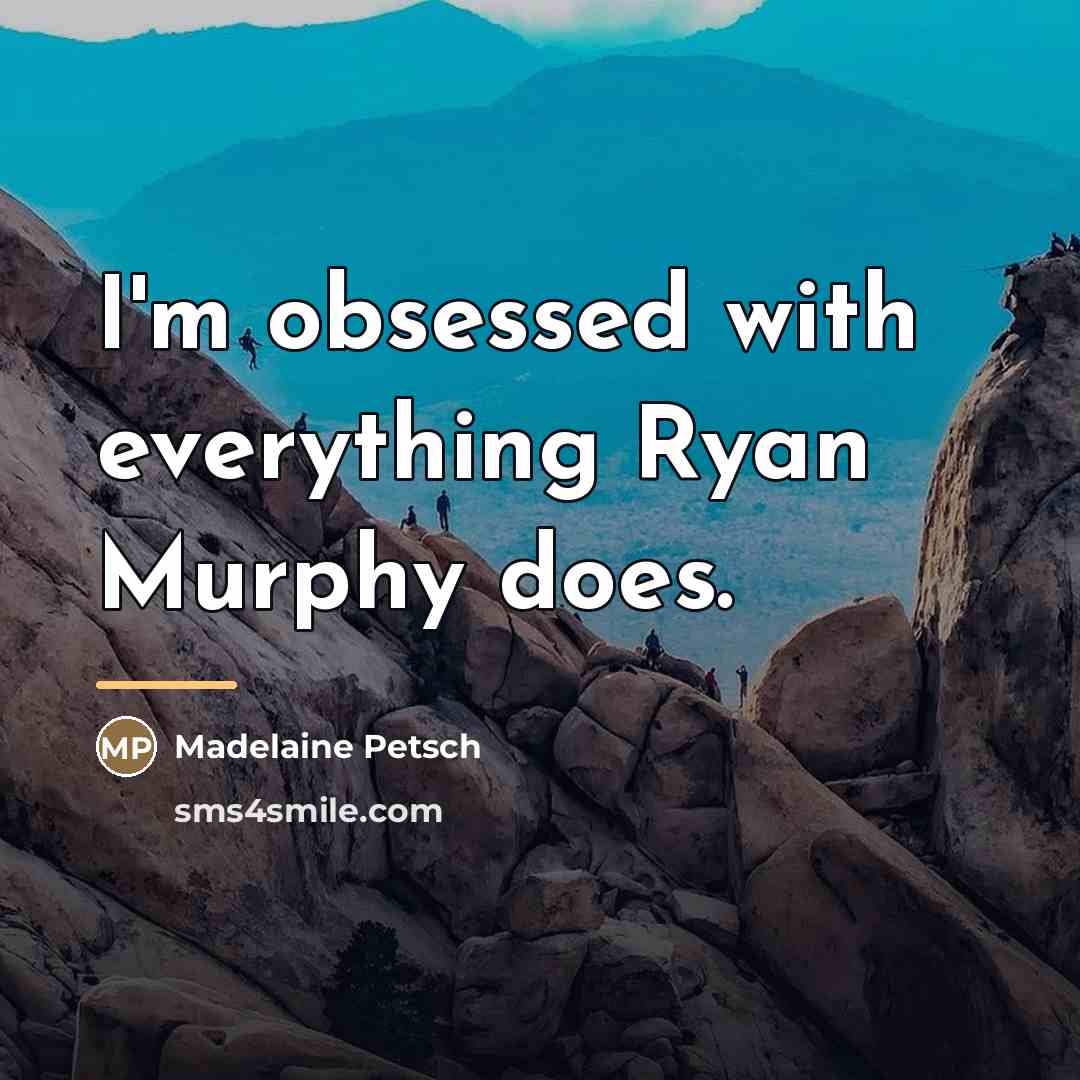 “I'm obsessed with everything Ryan Murphy does.…” quote by Madelaine Petsch