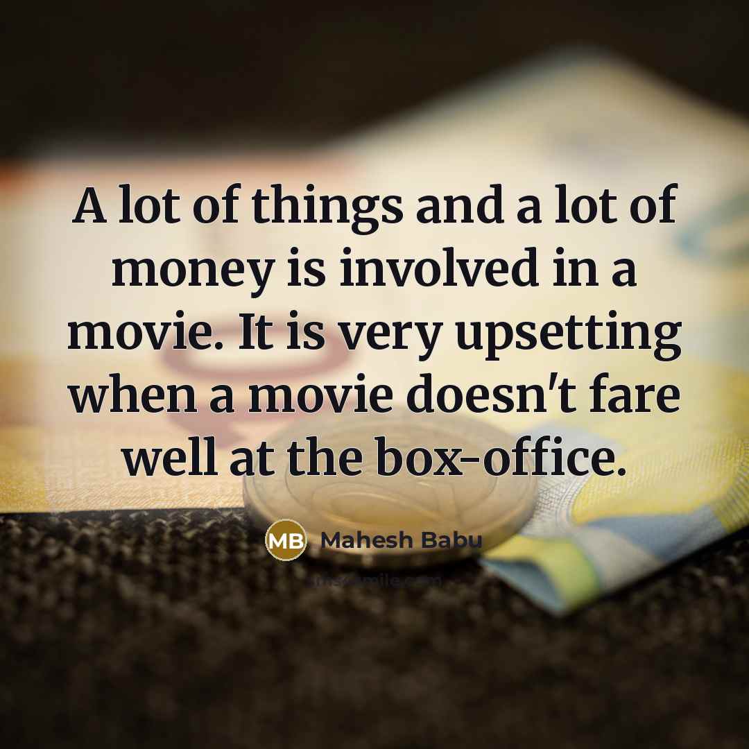“A lot of things and a lot of money is…” quote by Mahesh Babu