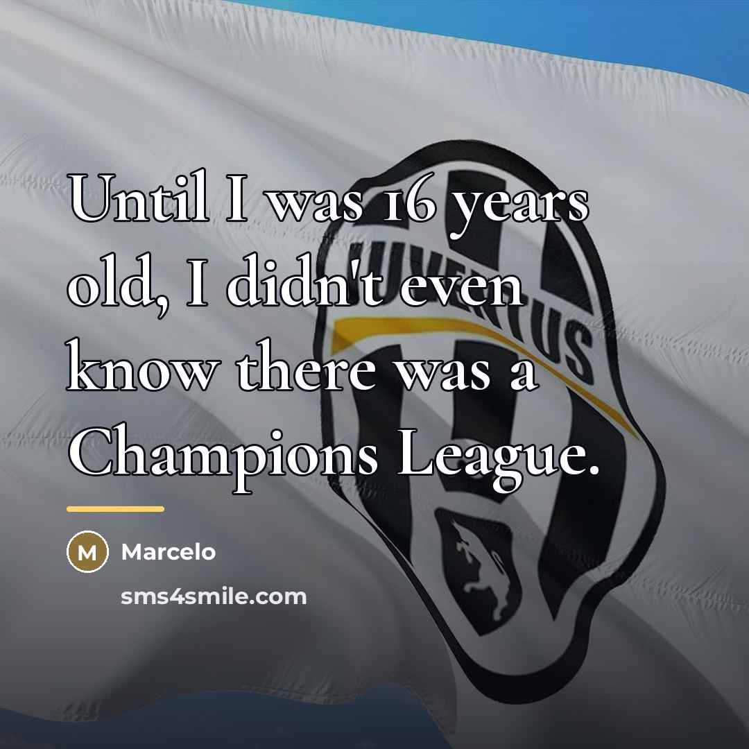 “Until I was 16 years old, I didn't even know…” quote by Marcelo
