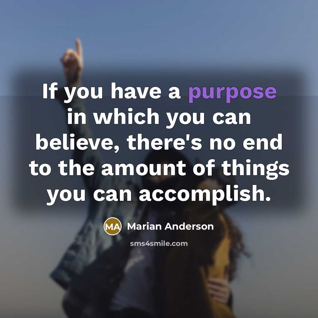 “If you have a purpose in which you can believe,…” quote by Marian Anderson
