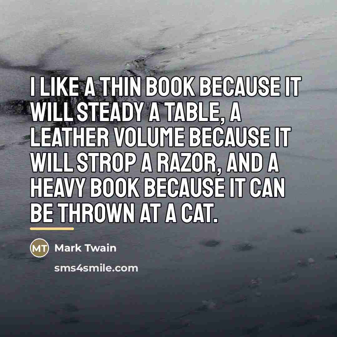 “I like a thin book because it will Steady a…” quote by Mark Twain