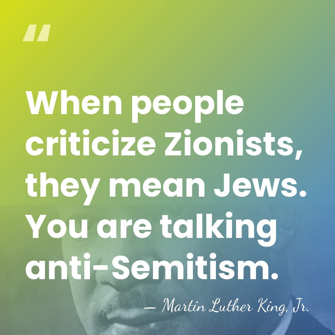 When people criticize Zionists, they mean Jews. You are talking anti-Semitism. - Martin Luther King, Jr.