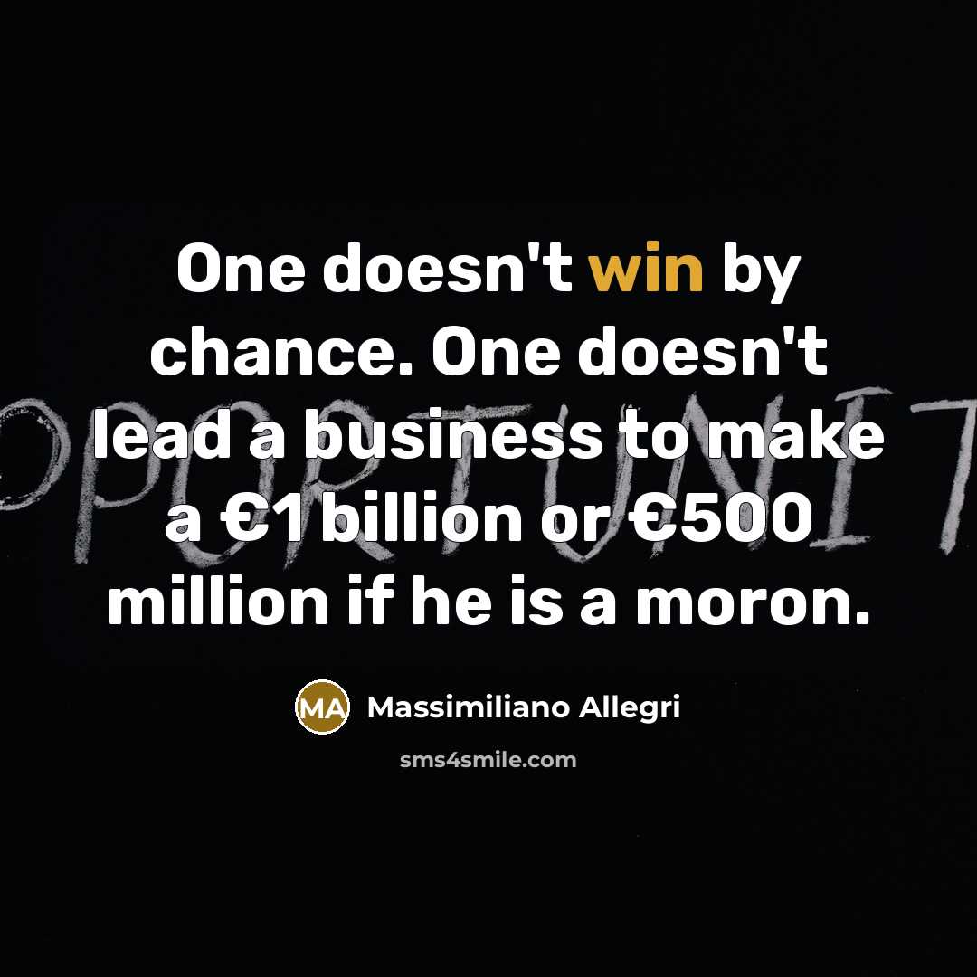 “One doesn't win by chance. One doesn't lead a business…” quote by Massimiliano Allegri