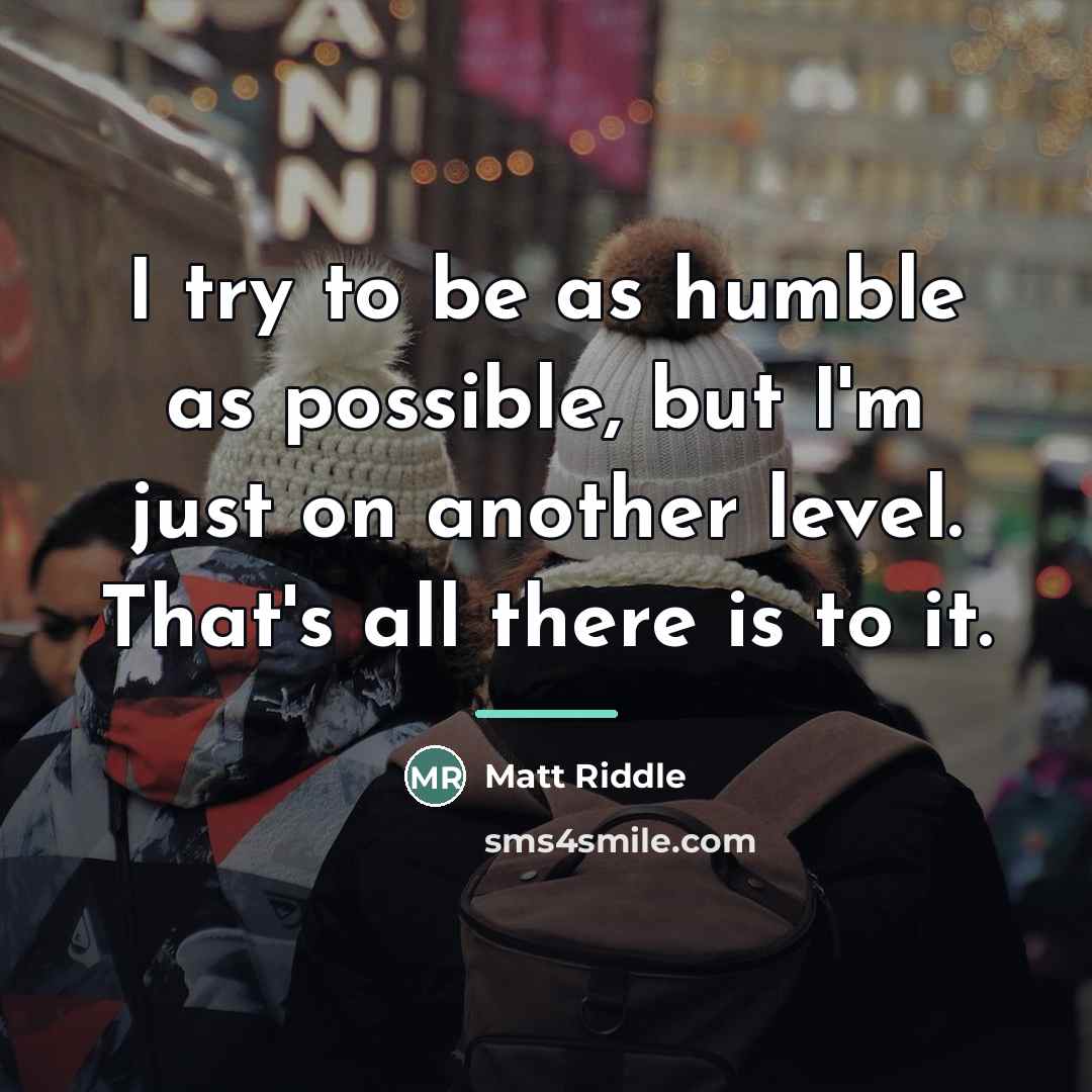 “I try to be as humble as possible, but I'm…” quote by Matt Riddle