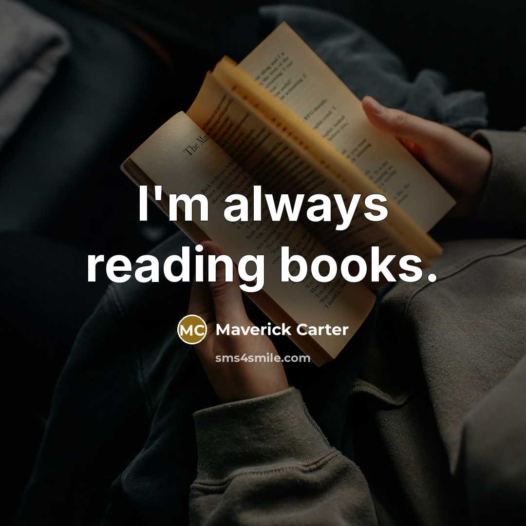 “I'm always reading books.…” quote by Maverick Carter