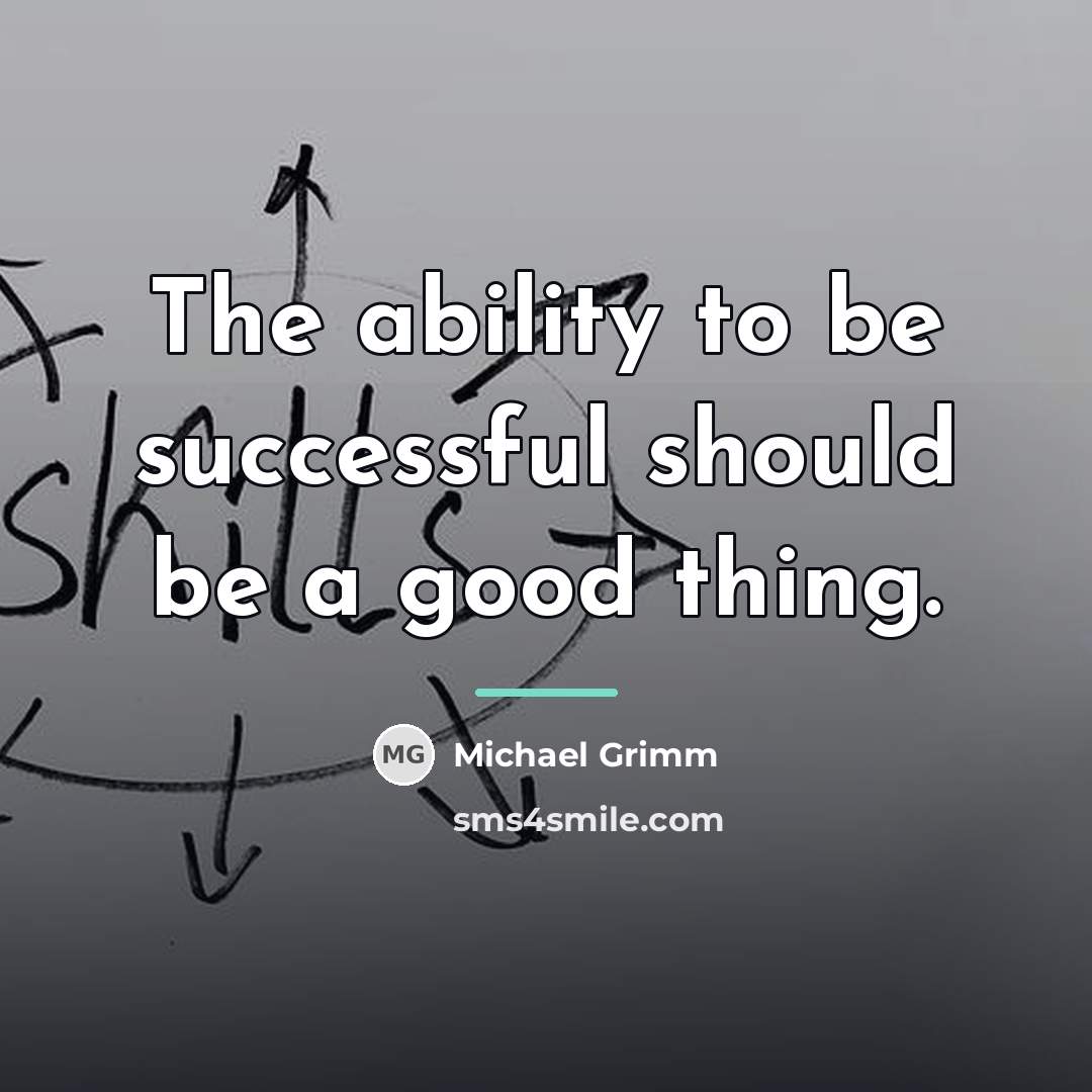 “The ability to be successful should be a good thing.…” quote by Michael Grimm