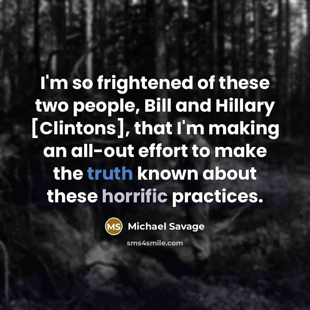 “I'm so frightened of these two people, Bill and Hillary…” quote by Michael Savage