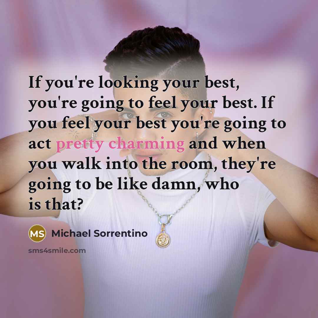 “If you're looking your best, you're going to feel your…” quote by Michael Sorrentino