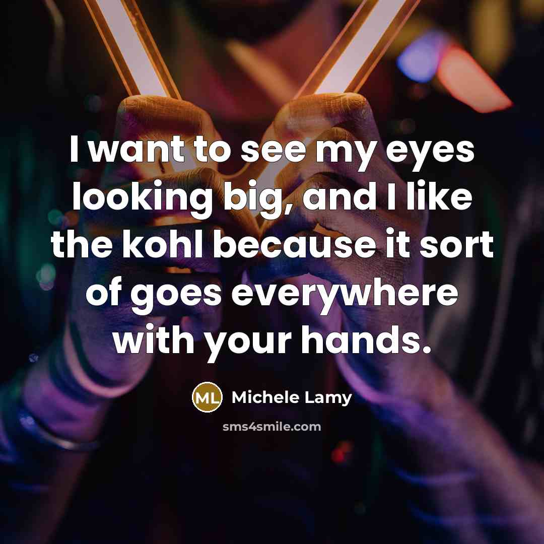 “I want to see my eyes looking big, and I…” quote by Michele Lamy