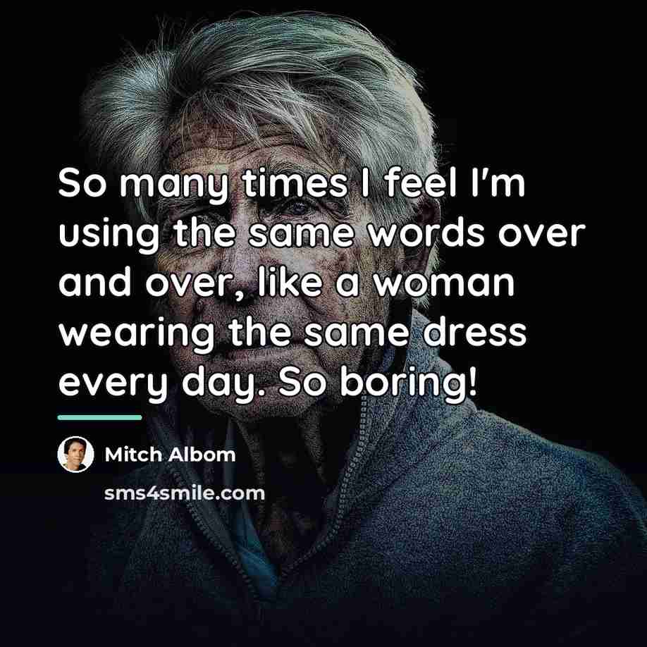 “So many times I feel I'm using the same words…” quote by Mitch Albom